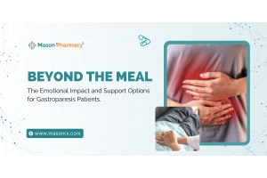 Beyond the Meal The Emotional Impact and Support Options for Gastroparesis Patients - Masonrx Pharmacy