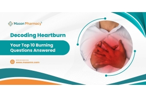 Decoding Heartburn Your Top 10 Burning Questions Answered! - Mason Rx Pharmacy