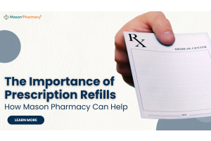 The Importance of Prescription Refills: How Mason Pharmacy Can Help - Mason Pharmacy