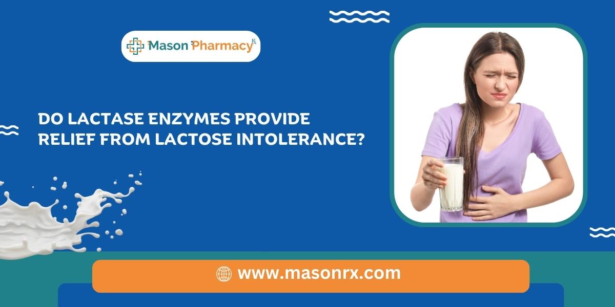 Do lactase enzymes provide relief from lactose intolerance - Mason Rx Pharmacy