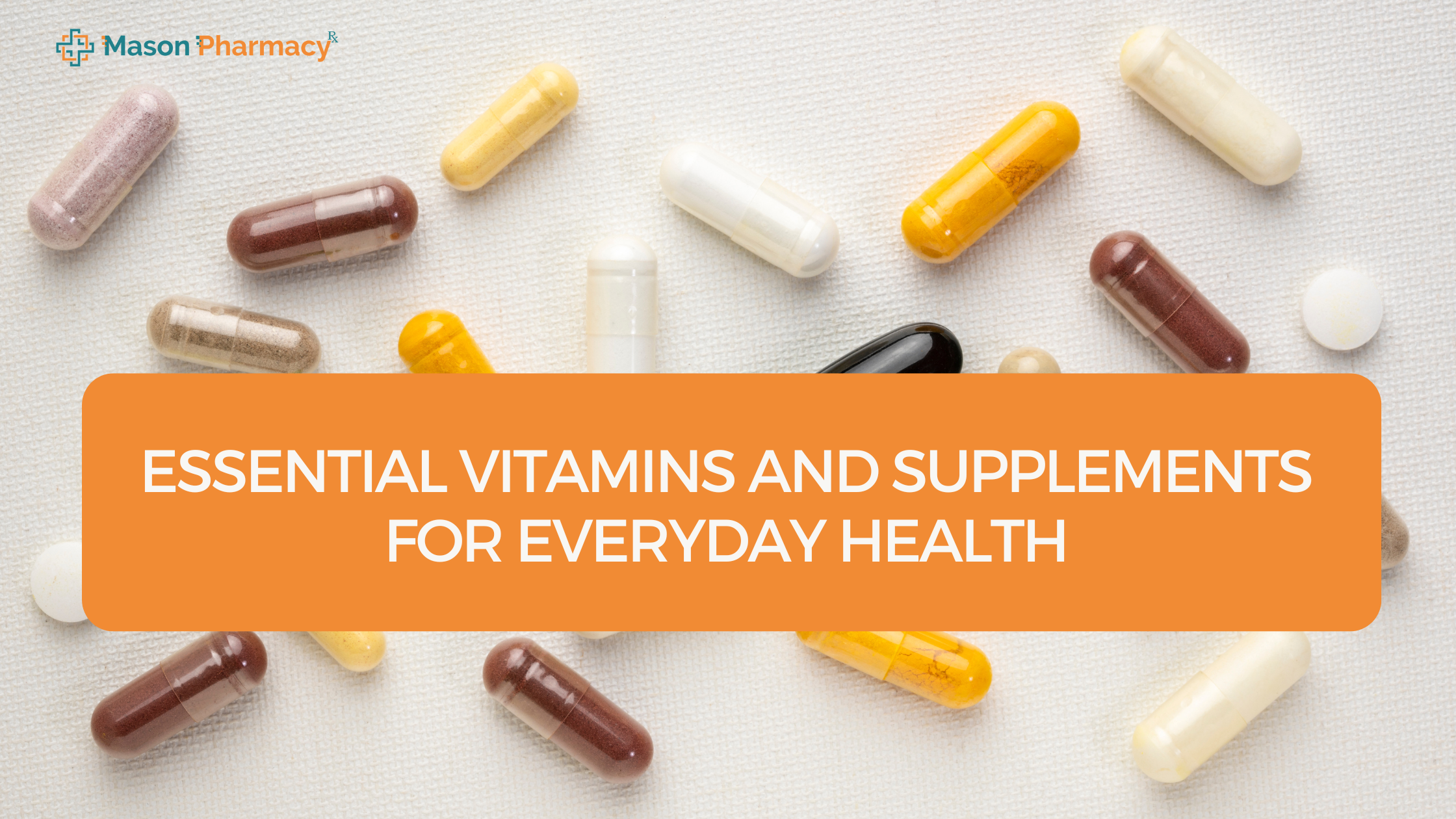 Essential Vitamins and Supplements for Everyday Health - Mason