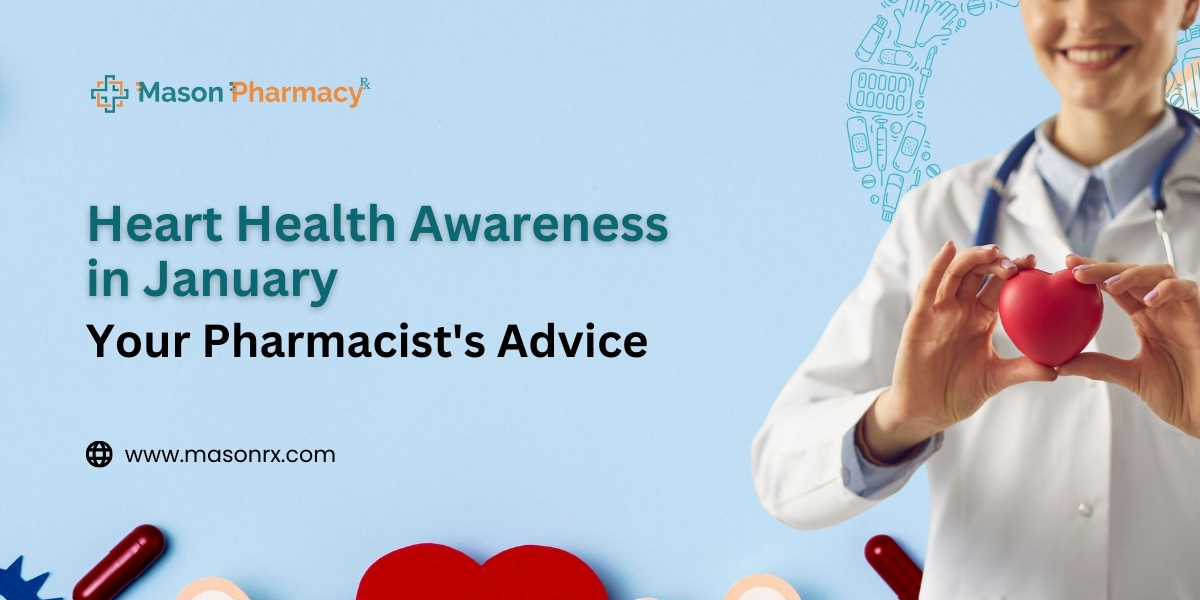 Heart Health Awareness in January Your Pharmacist's Advice - Mason Rx Pharmacy